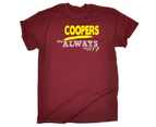 Its a Surname Thing Funny Tee - Coopers Always Right Mens T-Shirt Maroon - Maroon