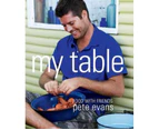 My Table : Food With Friends : Pete Evans Series