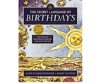 The Secret Language of Birthdays : Your Complete Personology Guide for Each Day of the Year