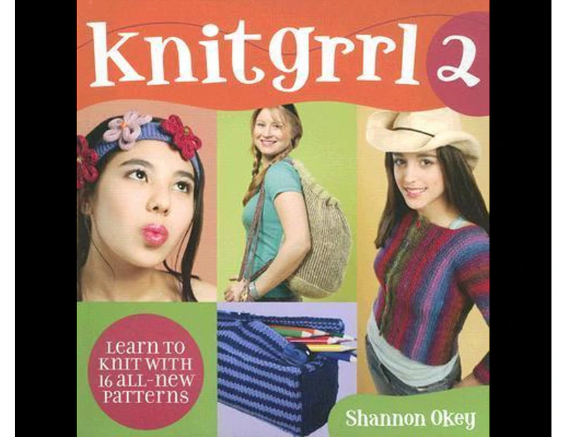 Knitgrrl 2 : Learn to Knit with 16 All-new Patterns