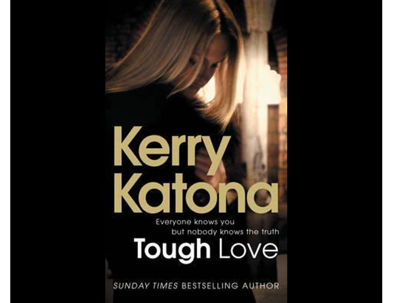 Tough Love : Everyone Knows You - But Nobody Knows the Truth