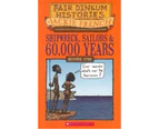 Shipwreck, Sailors and 60,000 Years : Fair Dinkum Histories Series : Book 1