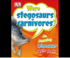 Were Stegosaurs Carnivores? : An Amazing Dinosaur Quiz Book