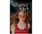 Shatter Me : The Juliette Chronicles : Book 1