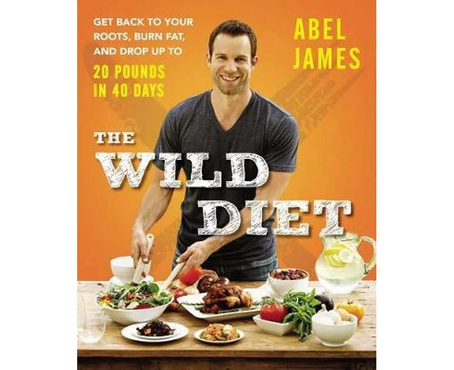 The Wild Diet : Get Back to Your Roots, Burn Fat, and Drop Up to 20 Pounds in 40 Days