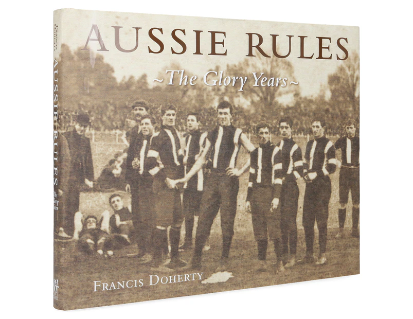 Aussie Rules: The Glory Years Hardcover Book by Francis Doherty