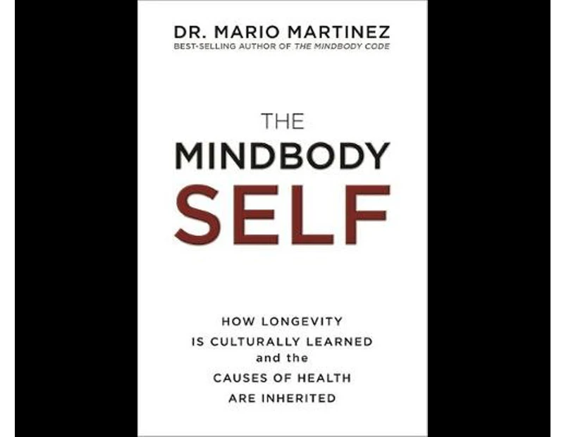 The Mindbody Self : How Longevity Is Culturally Learned and the Causes of Health are Inherited