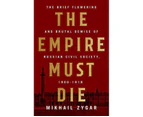 The Empire Must Die : Russia's Revolutionary Collapse, 1900-1918