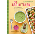 The CBD Kitchen : Over 50 Plant-based Recipes For Tonics, Easy Meals, Treats & Skincare Made With The Goodness Extracted From Hemp