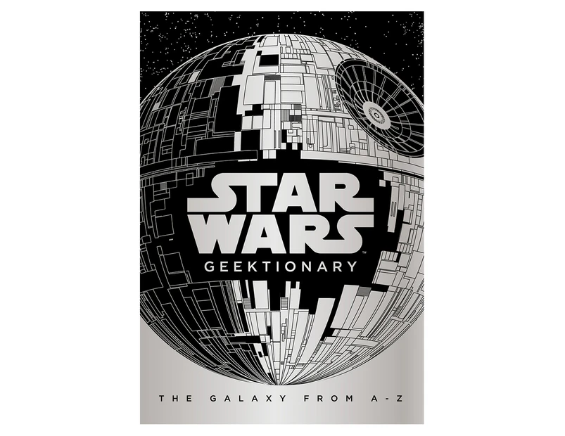 Star Wars Geektionary, The Galaxy From A To Z Hardback Book