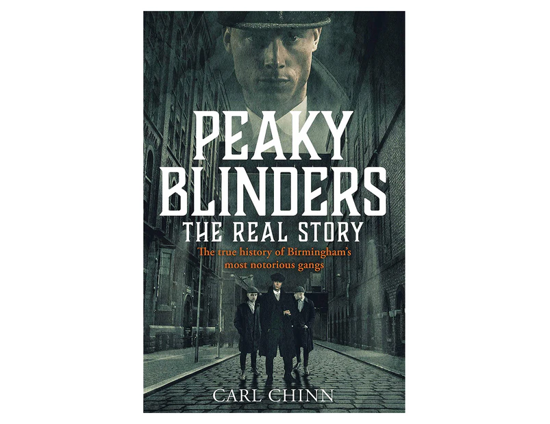 Peaky Blinders: The Real Story Paperback Book by Carl Chinn
