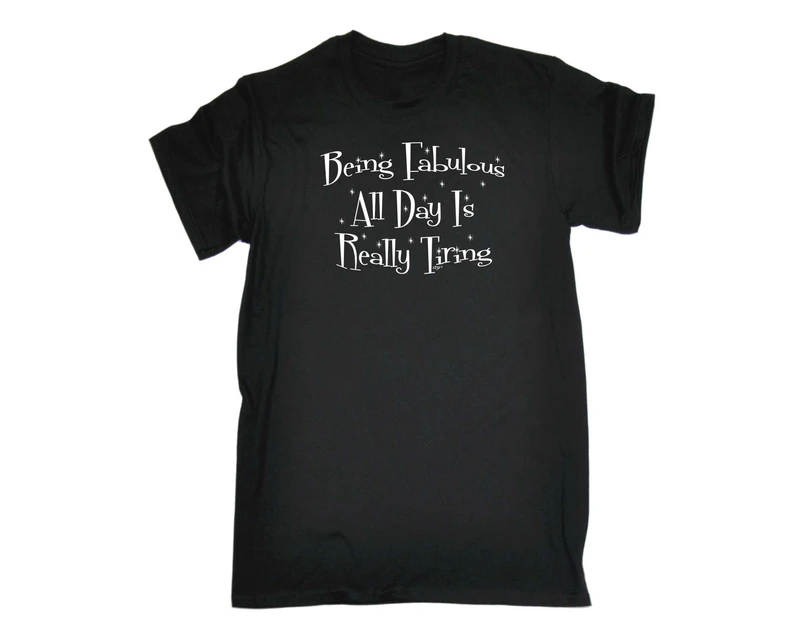 123t Funny Tee - Being Fabulous All Day Is Really Tiring Mens T-Shirt Black - Black