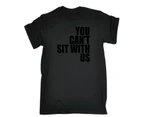 123t Funny Tee - Black You Cant Sit With Us Mens T-Shirt Black - Black