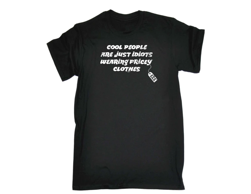 123t Funny Tee - Cool People Are Just Idiots Wearing Pricey Clothes Mens T-Shirt Black - Black