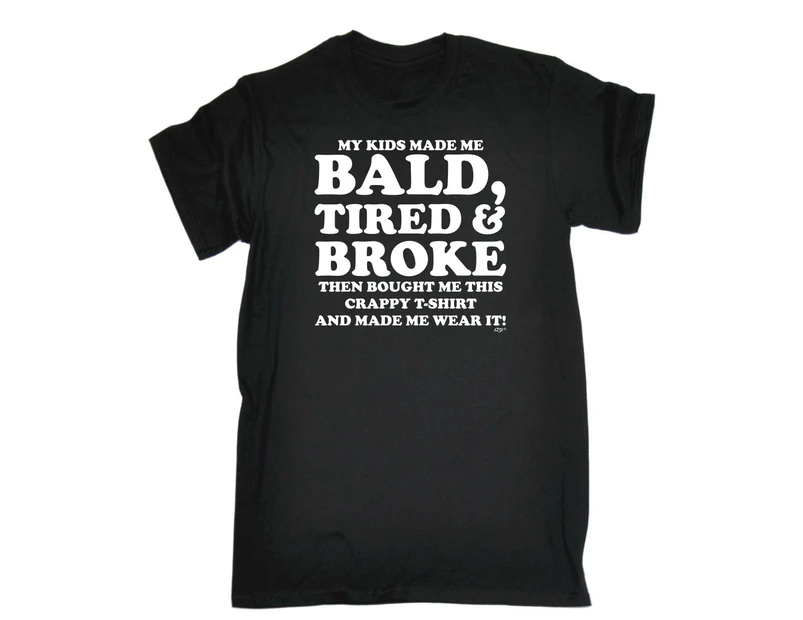123t Funny Tee - My Kids Made Me Bald Tired Broke Mens T-Shirt Black - Black