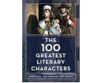 The 100 Greatest Literary Characters - Hardback