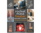 The Rocket Mass Heater Builder's Guide - Paperback