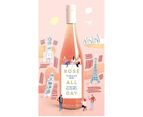Rose All Day : The Essential Guide to Your New Favorite Wine