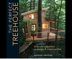 The Perfect Treehouse : From Site Selection to Design & Construction