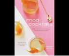 Mod Cocktails : Modern Takes on Classic Recipes from the 40's, 50's and 60's