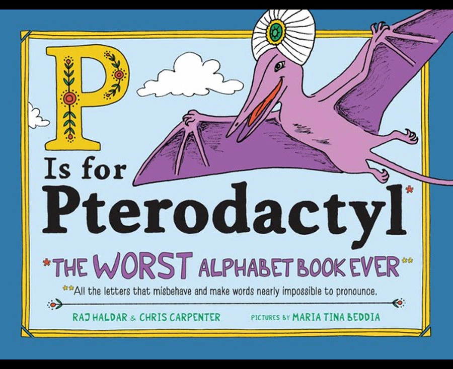 P Is for Pterodactyl: The Worst Alphabet Book Ever