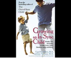 Growing an In-Sync Child : Simple, Fun Activities to Help Every Child Develop, Learn, and Grow