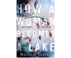 How a Woman Becomes a Lake - Paperback