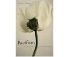 Pacifism: A Philosophy of Nonviolence : A Philosophy of Nonviolence