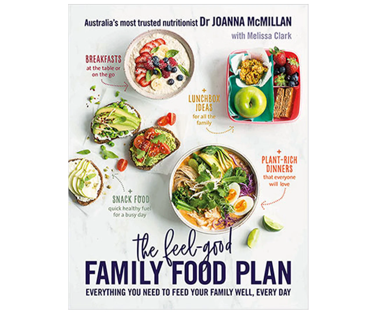 The Feel-Good Family Food Plan Book by Dr Joanna McMillan and Melissa Clark