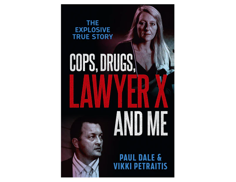 Cops, Drugs, Lawyer X and Me Book by Paul Dale and Vikki Petraitis