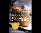 Will Shortz Presents Lazy Day Sudoku : 300 Easy to Hard Puzzles