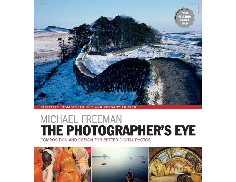 The Photographers Eye Remastered 10th Anniversary by Michael Freeman