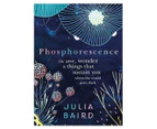 Phosphorescence Hardcover Book by Julia Baird