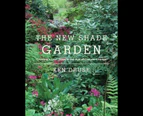 The New Shade Garden : Creating a Lush Oasis in the Age of Climate Change