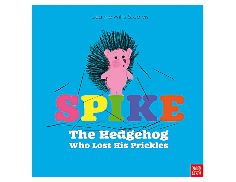 Spike: The Hedgehog Who Lost His Prickles Book by Jeanne Willis & Jarvis