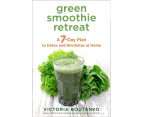 Green Smoothie Retreat : A 7-Day Plan to Detox and Revitalize at Home