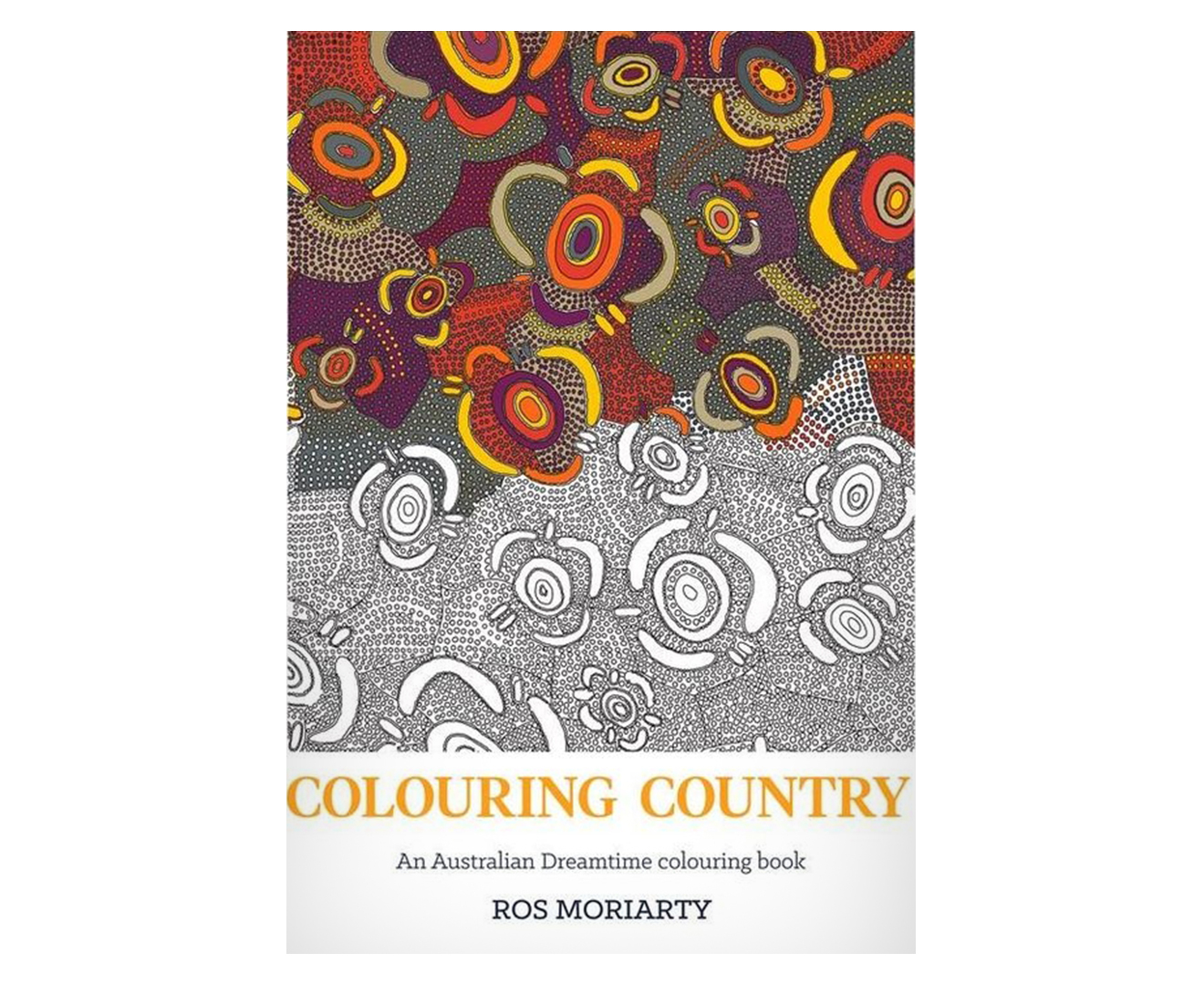 Colouring Country: An Australian Dreamtime Colouring Book by Ros