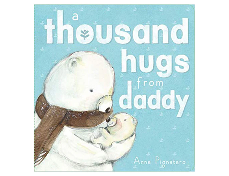 A Thousand Hugs From Daddy Board Book by Anna Pignataro