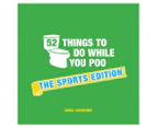 52 Things to Do While You Poo: The Sports Edition Hardcover Book by Hugh Jassburn