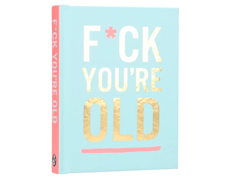 F*ck You're Old Hardcover Book