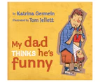 My Dad Thinks He's Funny Hardback Book by Katrina Germein