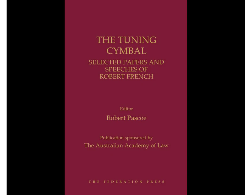 The Tuning Cymbal : Selected Papers and Speeches of the Hon Robert French AC