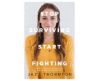 Stop Surviving Start Fighting Book by Jazz Thornton