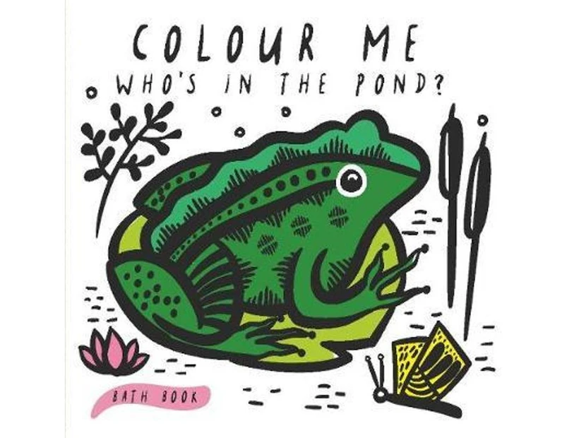 Who's in the Pond? Colour Me (Wee Gallery bath book) : Baby's first Bath Book