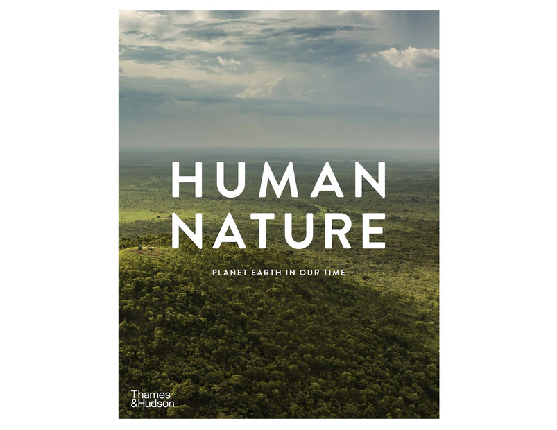 Human Nature: Planet Earth in Our Time Hardcover Book by Geoff Blackwell & Ruth Hobday