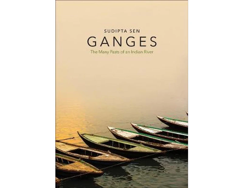 Ganges : The Many Pasts of an Indian River