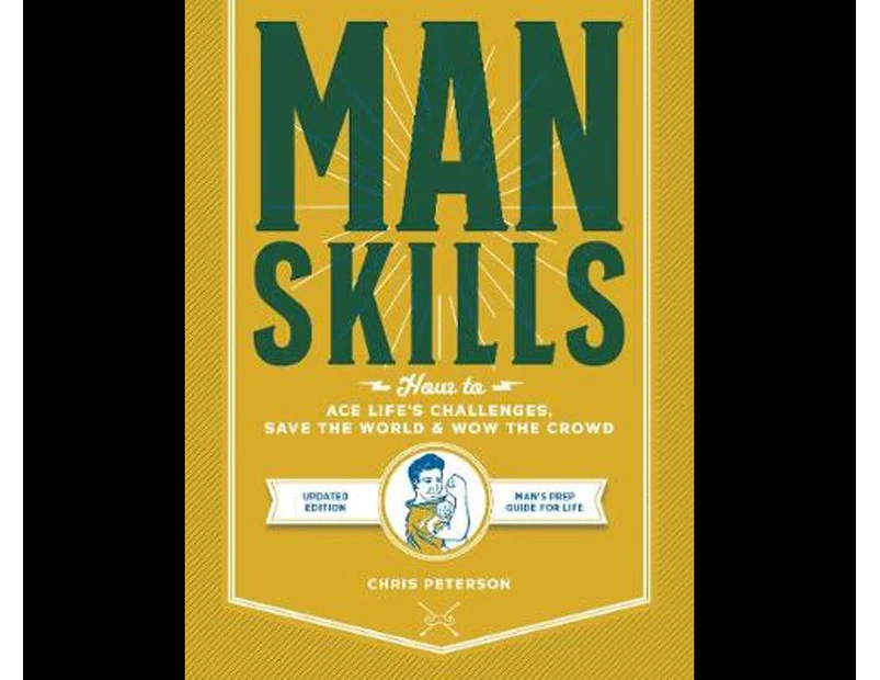 Manskills : How to Ace Life's Challenges, Save the World, and Wow the Crowd