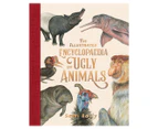 The Illustrated Encyclopedia of Ugly Animals Hardcover Book by Sami Bayly