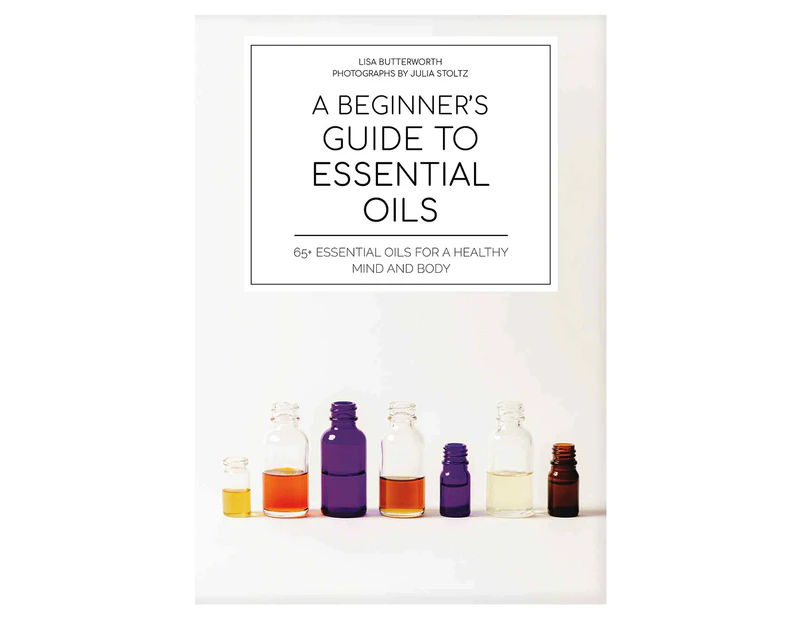 A Beginner's Guide to Essential Oils Book by Lisa Butterworth & Julia Stoltz