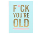 F*ck You're Old Hardcover Book